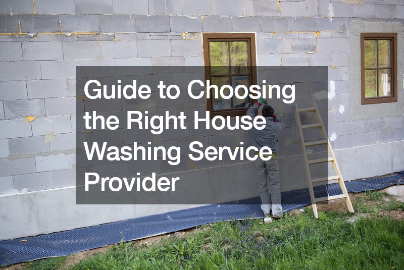 Guide to Choosing the Right House Washing Service Provider