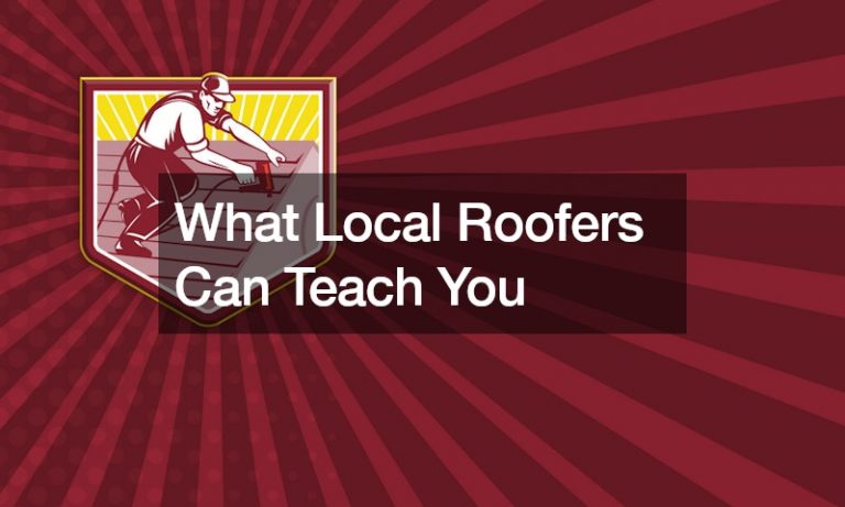 What Local Roofers Can Teach You