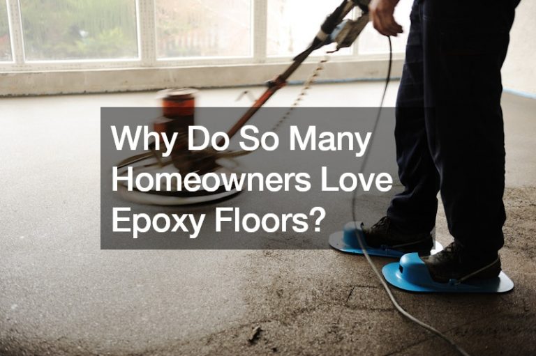 Why Do So Many Homeowners Love Epoxy Floors?