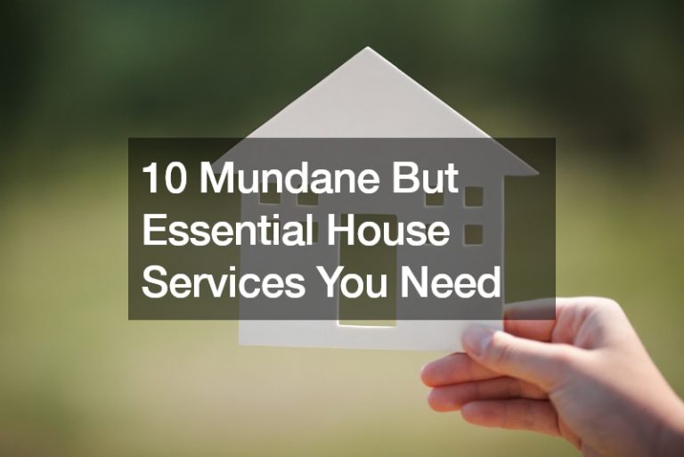 10 Mundane But Essential House Services You Need