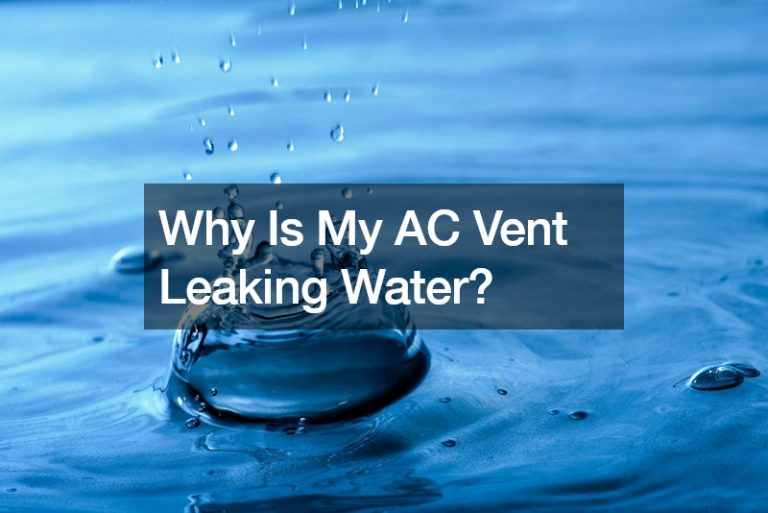 Why Is My AC Vent Leaking Water?