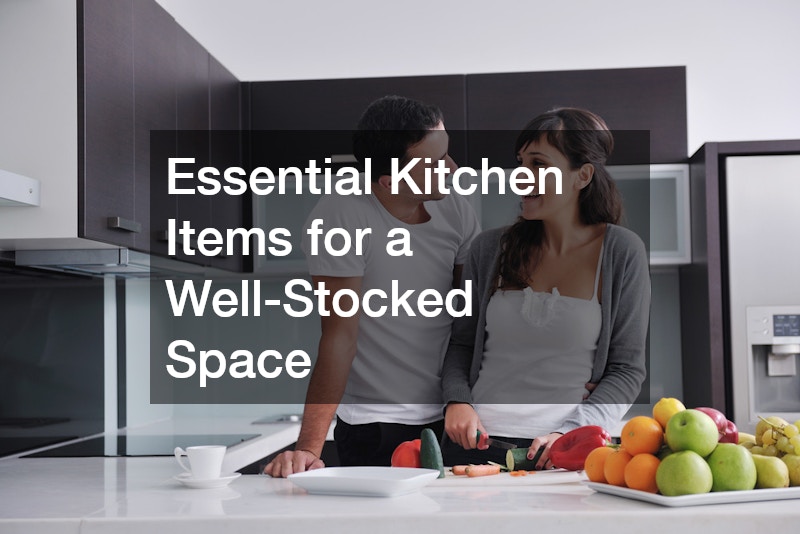 Essential Kitchen Items for a Well-Stocked Space