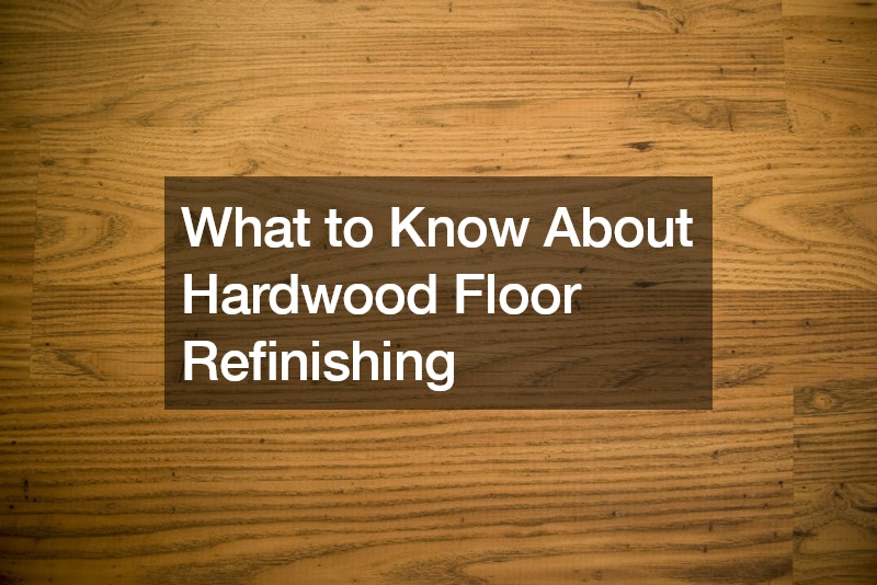 What to Know About Hardwood Floor Refinishing