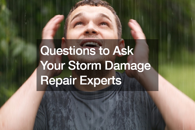 Questions to Ask Your Storm Damage Repair Experts