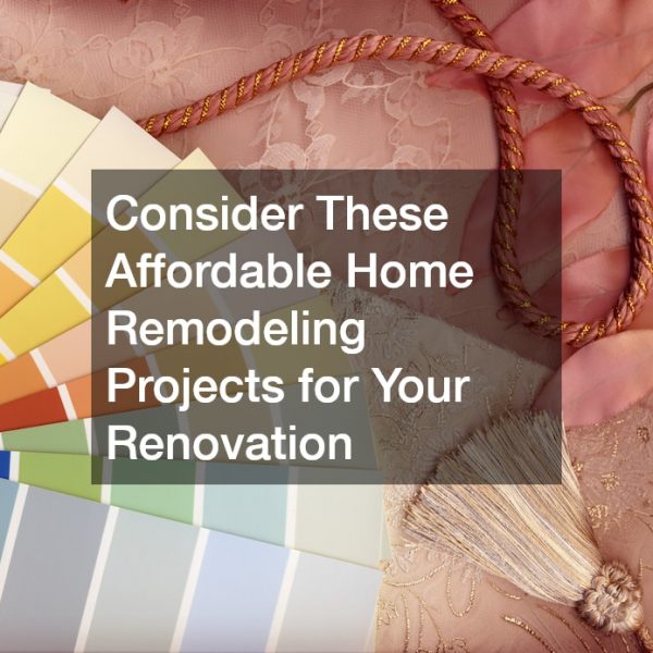 Consider These Affordable Home Remodeling Projects for Your Renovation