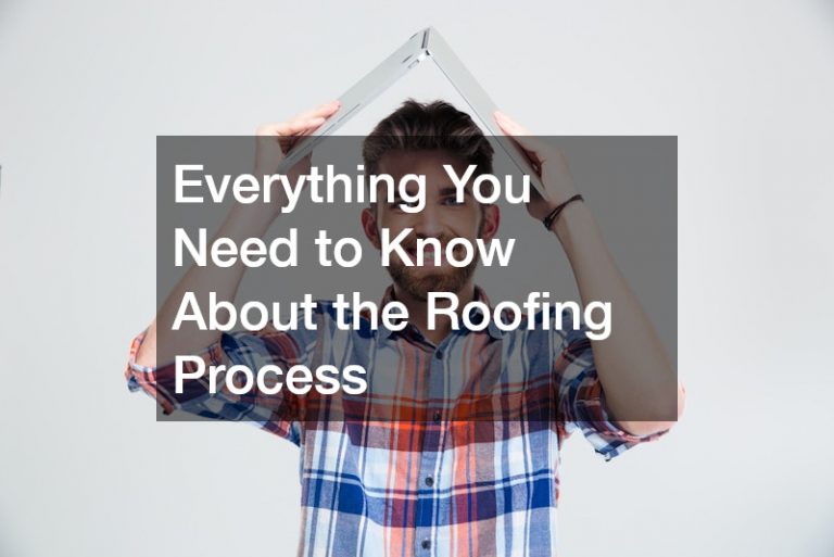 Everything You Need to Know About the Roofing Process