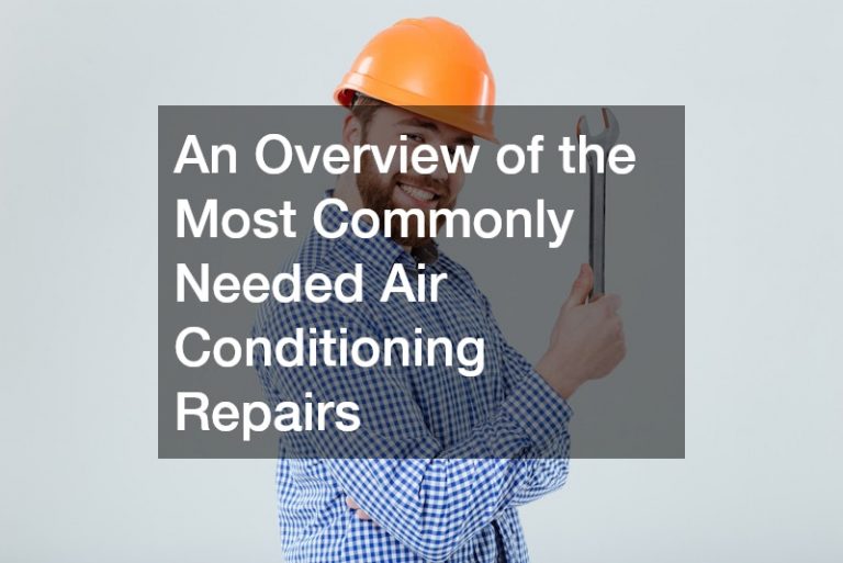 An Overview of the Most Commonly Needed Air Conditioning Repairs