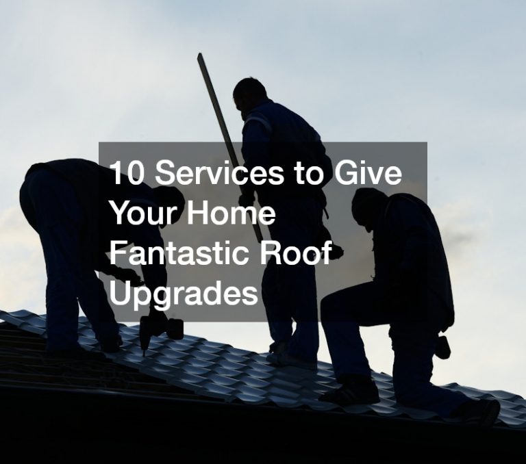 10 Services to Give Your Home Fantastic Roof Upgrades