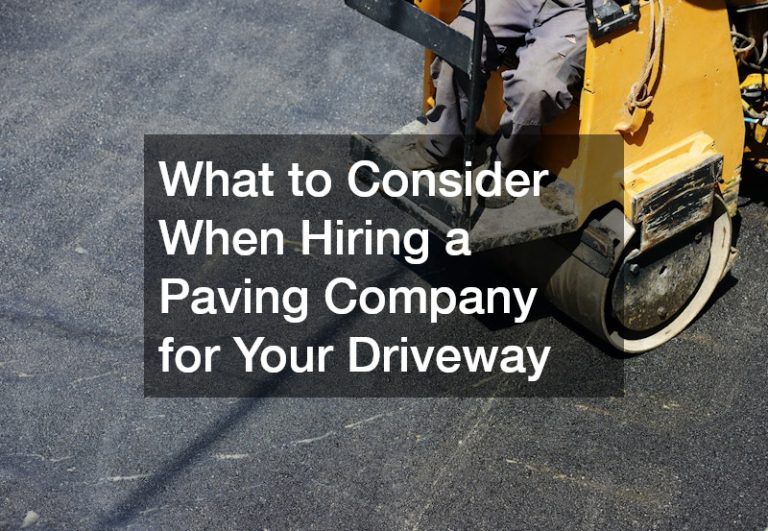 What to Consider When Hiring a Paving Company for Your Driveway