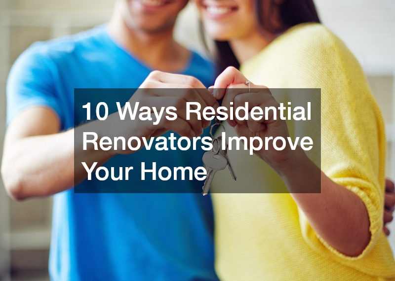10 Ways Residential Renovators Improve Your Home